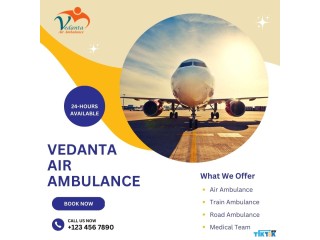 Vedanta Air Ambulance from Kolkata with Magnificent Medical Benefits