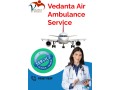 avail-air-ambulance-service-in-rajkot-by-vedanta-with-advanced-icu-support-small-0