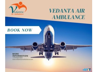 Obtain Vedanta Air Ambulance from Patna with Proper Medical Care