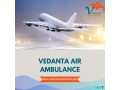 pick-vedanta-air-ambulance-in-delhi-with-superb-medical-features-small-0