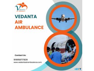 Take Vedanta Air Ambulance from Guwahati with Full Medical Treatment