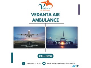 Utilize Vedanta Air Ambulance in Patna with Experienced Medical Staff