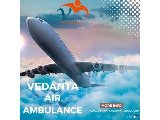 Take Vedanta Air Ambulance in Gorakhpur with Matchless Medical Setup