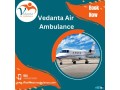 hire-vedanta-air-ambulance-from-mumbai-with-experienced-medical-crew-small-0