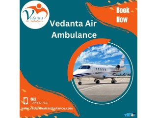 Hire Vedanta Air Ambulance from Mumbai with Experienced Medical Crew