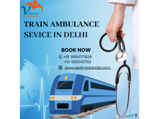 Vedanta Train Ambulance Service in Delhi around the clock