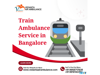 Vedanta Train Ambulance Service in Bangalore | Fast and Low Budget