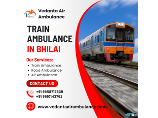 Train Ambulance Service in Bhilai | Vedanta Air Ambulance